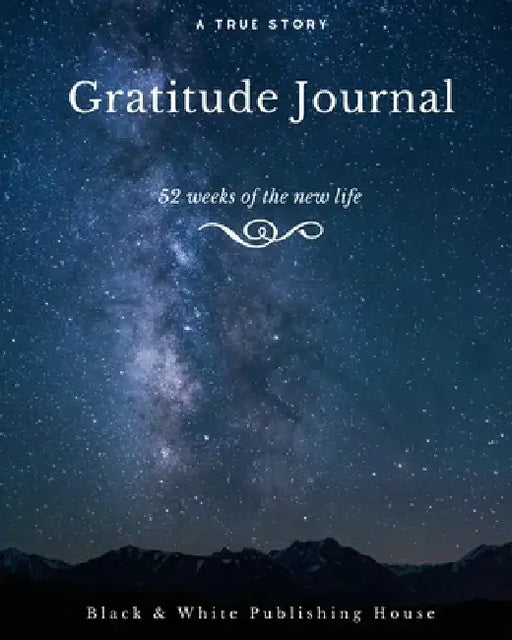 Gratitude Journal: The First 52 Weeks of Your New Life by Elyssa Fields