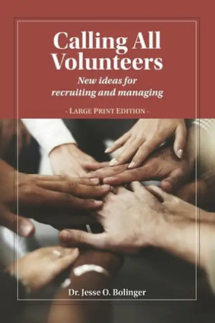Calling All Volunteers: New ideas for recruiting and managing Large Print Edition by Jesse O. Bolinger