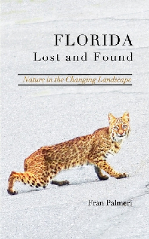 Florida Lost and Found: Discovering natural places in the changing landscape by Fran Palmeri