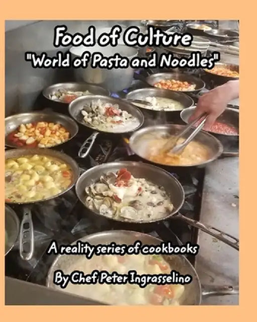 Food of Culture "World of Pasta and Noodles" by Peter Ingrasselino(tm)