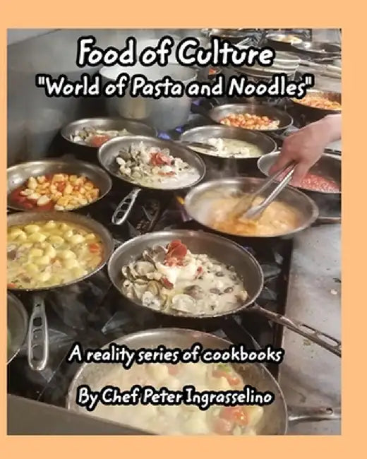 Food of Culture "World of Pasta and Noodles" by Peter Ingrasselino(tm)