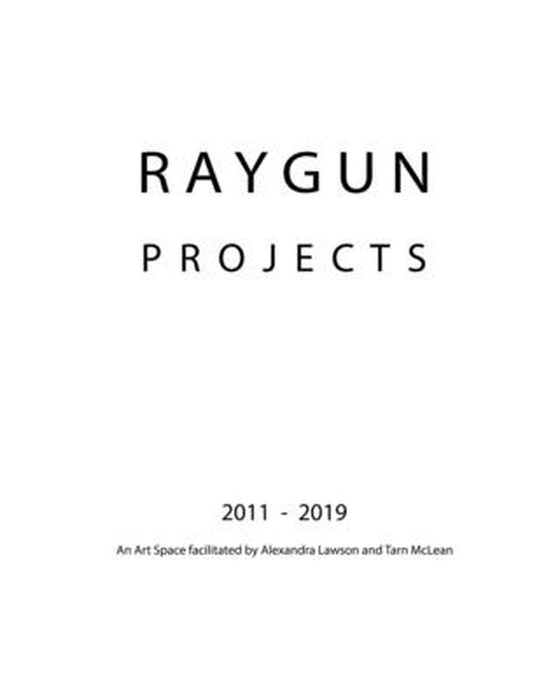 RAYGUN Projects 2011 - 2019 by Tarn McLean