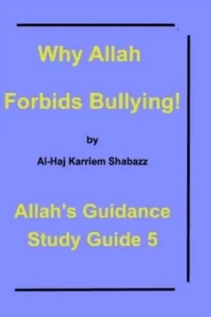 Why Allah Forbids Bullying!: Allah's Guidance Study Guide 5! by Al-Haj Karriem Shabazz