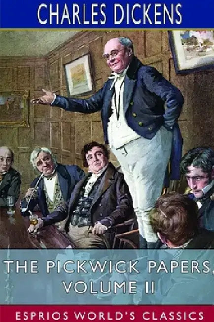 The Pickwick Papers, Volume II (Esprios Classics) by Charles Dickens