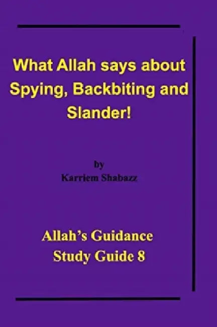 What Allah says about Spying, Backbiting and Slander!: Allah's Guidance Study Guide 8! by Al-Haj Karriem El-Amin Shabazz