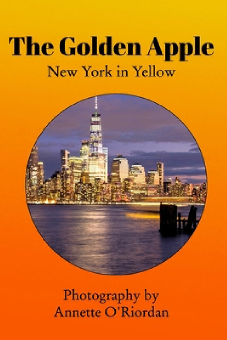 The Golden Apple: New York in Yellow by Annette O'Riordan
