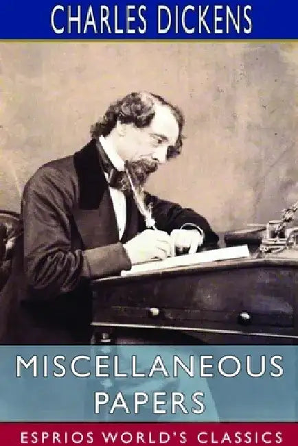 Miscellaneous Papers (Esprios Classics) by Charles Dickens