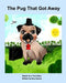 The Pug That Got Away by Amy Soucie