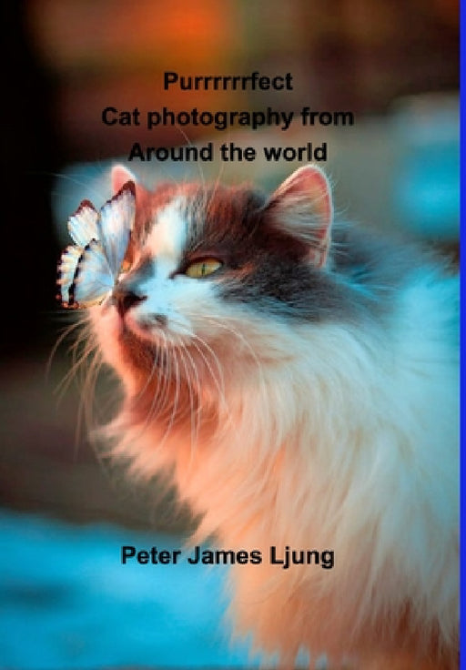 PURRRRRRFECT Cat photography: Photographers from around the world by Peter James Ljung
