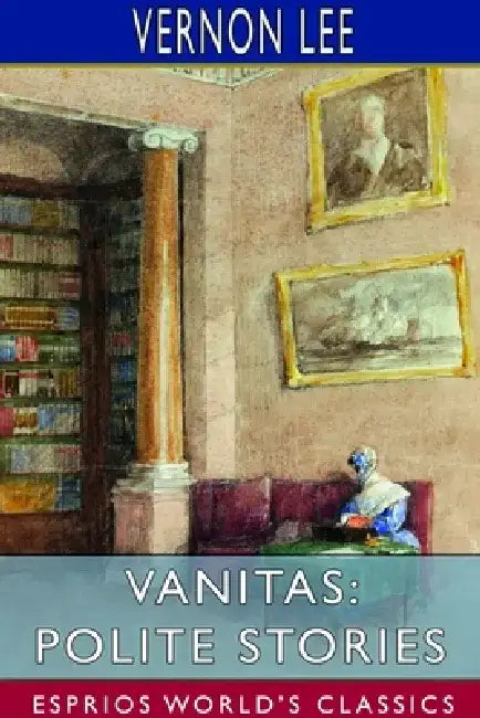 Vanitas: Polite Stories (Esprios Classics) by Vernon Lee