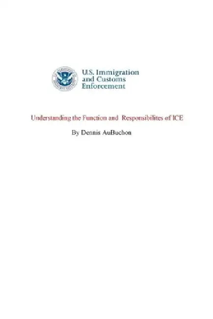 Understanding the function and responsibilities of ICE by Dennis Aubuchon