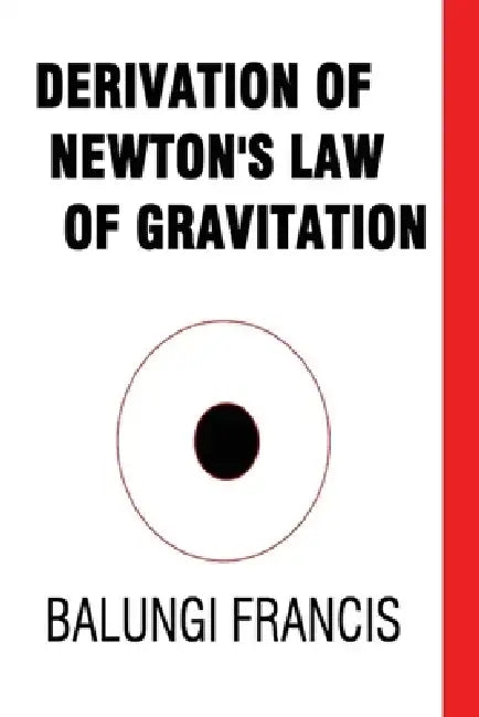 Derivation of Newton's Law of Gravitation by Balungi Francis