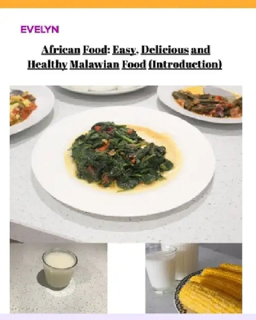 African Food; Easy, Delicious and Healthy Malawian Food by Evelyn