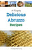 92 Everyday Delicious Abruzzo Recipes: A Delicious Italy Book by Philip Curnow