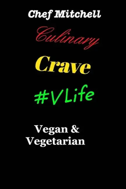Culinary Crave Vol3 Vegan and Vegetarian Edition by Chef Larry D. Mitchell