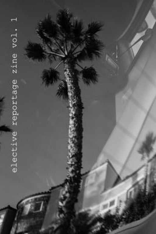 Elective Reportage Zine Vol. 1 by Elective Reportage