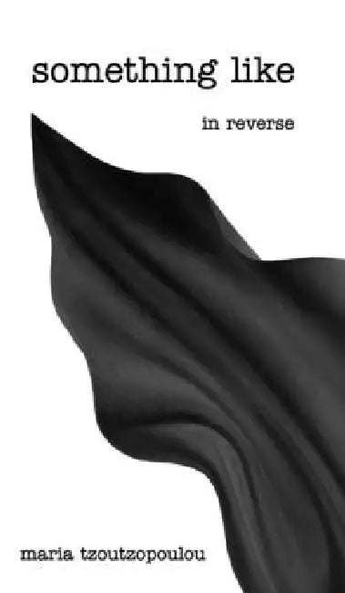 something like in reverse by Maria Tzoutzopoulou