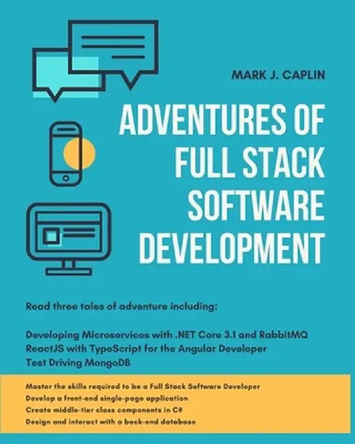 Adventures Of Full Stack Software Development by Mark J. Caplin
