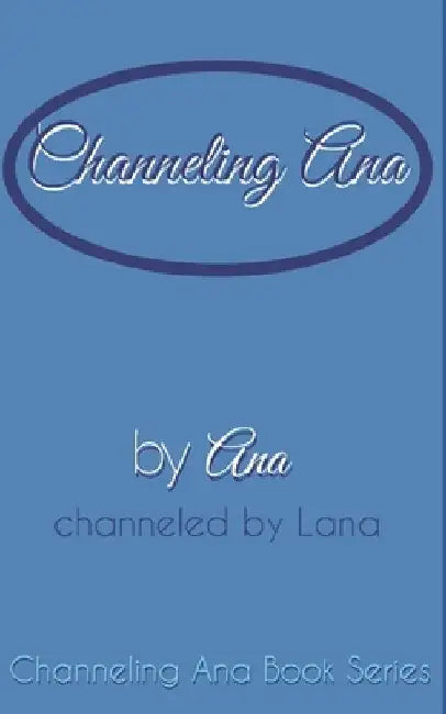 Channeling_Ana by Lana Gilbert