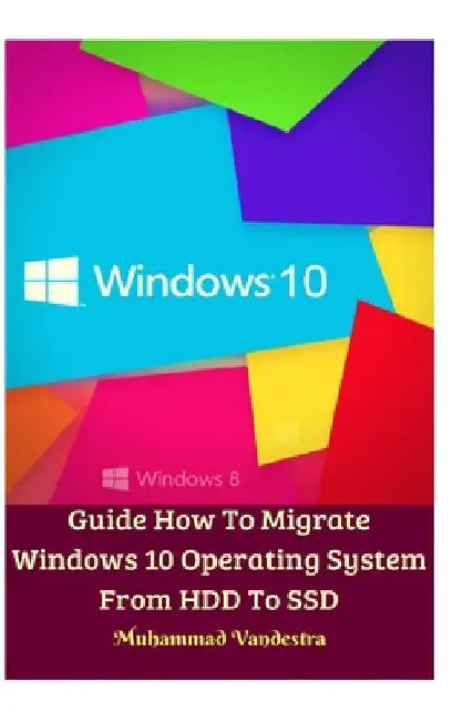 Guide How To Migrate Windows 10 Operating System From HDD To SSD Hardcover Version by Muhammad Vandestra