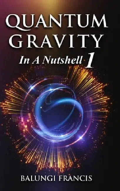 Quantum Gravity in a Nutshell1 Revised Edition by Balungi Francis