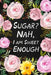 Sugar? Nah, I Am Sweet Enough by Paperland