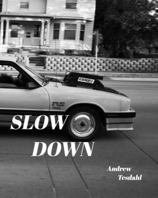Slow Down by Andrew Tesdahl