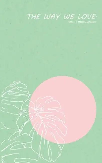 The way we love. by Noelle Marie Nagales
