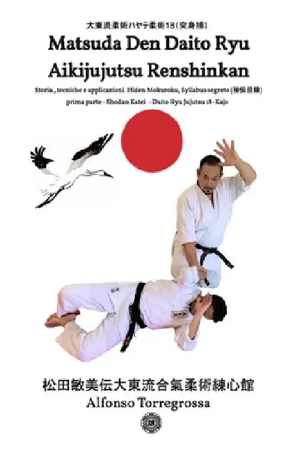 Jujitsu - Matsuda Den Daito Ryu Aikijujutsu Renshinkan - Programma Tecnico Jujutsu Cintura Nera - Volume 1°: Jujitsu programma cintura nera - prima pa by Alfonso Torregrossa
