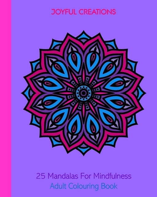 25 Mandalas For Mindfulness: Adult Colouring Book by Joyful Creations