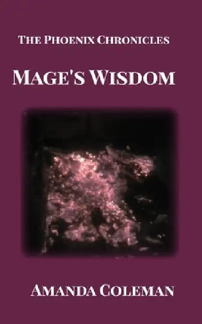 Mage's Wisdom: The Phoenix Chronicles by Amanda Coleman