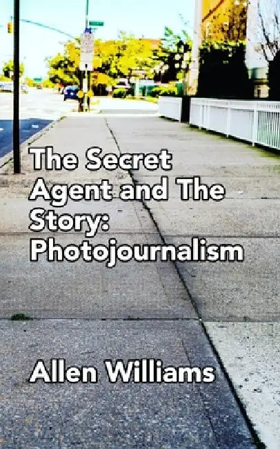 The Secret Agent and The Story: Photojournalism by Allen Williams