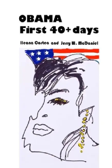 Obama First 40+ days by Ileana Costea Jerry W. McDaniel