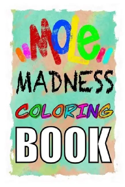 MOLE MADNESS Coloring Book by Dead Eye Zack