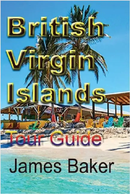 British Virgin Islands: Tour Guide by Baker, James