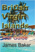 British Virgin Islands: Tour Guide by Baker, James