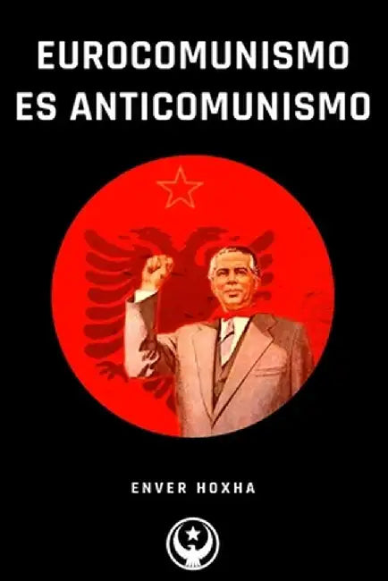 Eurocomunismo es Anticomunismo by Enver Hoxha
