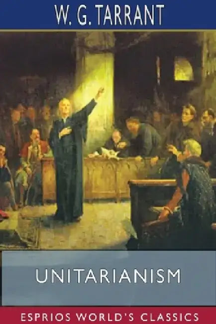 Unitarianism (Esprios Classics) by W. G. Tarrant