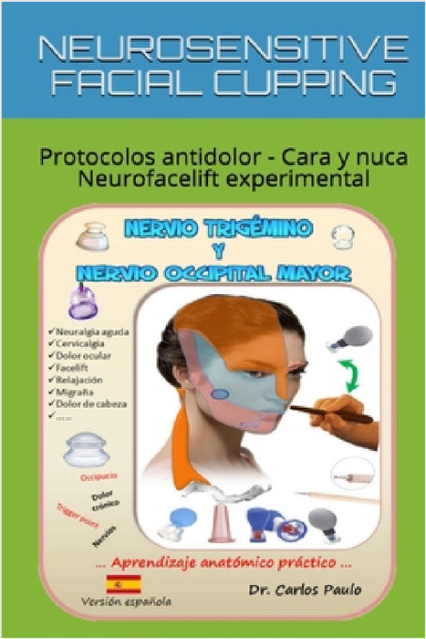 NEUROSENSITIVE FACIAL CUPPING - spanish: Drenaje linfático y protocolos de face-lifting con ventosas by Carlos Paulo