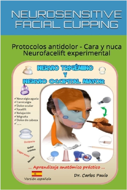 NEUROSENSITIVE FACIAL CUPPING - spanish: Drenaje linfático y protocolos de face-lifting con ventosas by Carlos Paulo