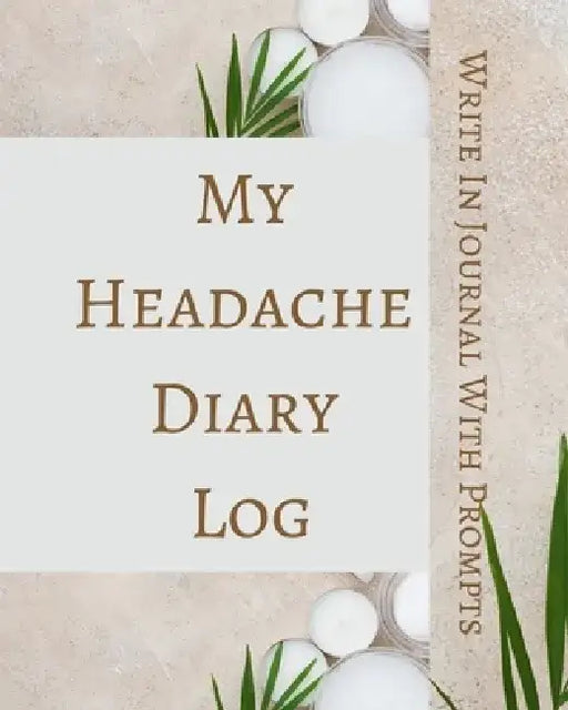 My Headache Diary Log - Write In Journal With Prompts - Pain Scale, Triggers, Description, Notes - Brown Green White by Toqeph
