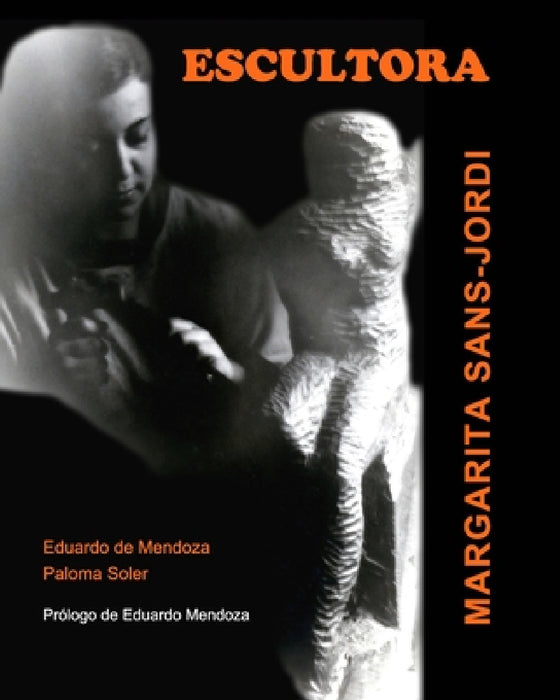 ESCULTORA. Margarita Sans-Jordi: Prólogo de Eduardo Mendoza by Paloma Soler-Eduardo D. Mendoza