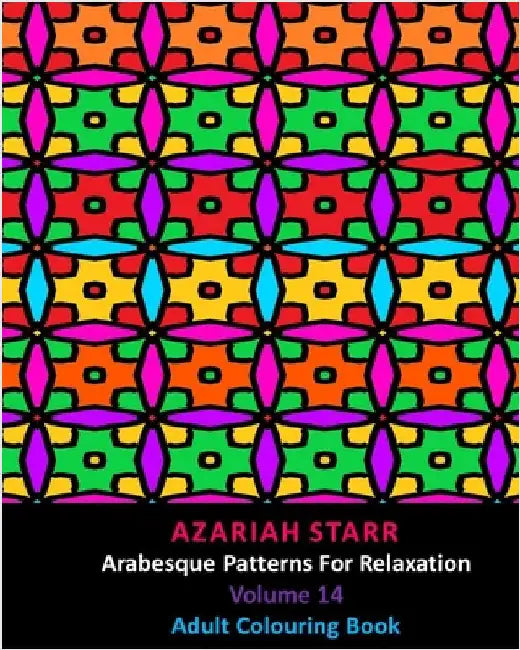 Arabesque Patterns For Relaxation Volume 14: Adult Colouring Book by Starr, Azariah
