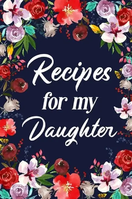 Recipes for My Daughter by Paperland