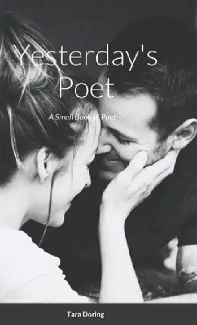 Yesterday's Poet: A Small Book of Poetry by Tara Doring