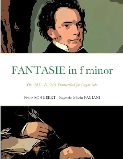 Fantasie in f minor Opus 103 - D 940: Transcribed for Organ solo by Franz Schubert