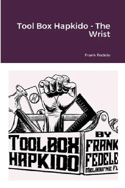Tool Box Hapkido - The Wrist by Frank Fedele