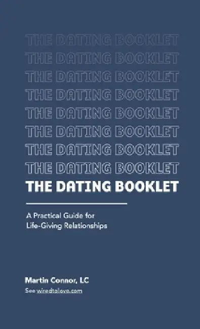 The Dating Booklet: Practical Guidelines for Life-Giving Relationships by Connor, Martin