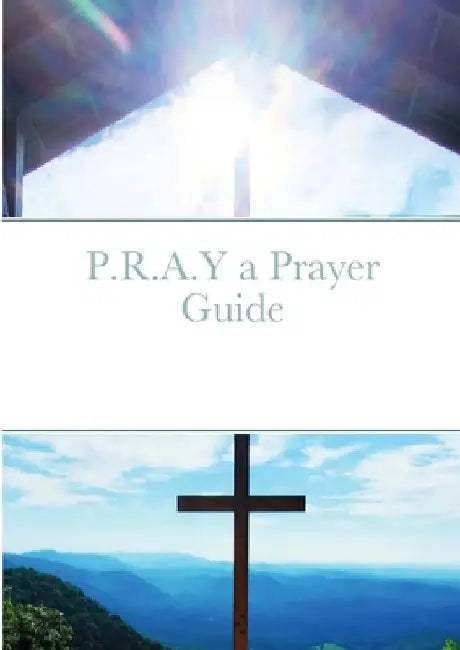 P.R.A.Y a Prayer Guide by Christan Katona