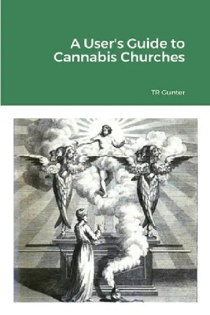 A User's Guide to Cannabis Churches by Tr Gunter